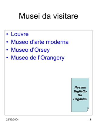 Musei da visitare Louvre Museo d’arte moderna Museo d’Orsey Museo de l’Orangery Nessun Biglietto Da  Pagare!!! 