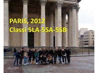 PARIS, 2012
Classi 5LA-5SA-5SB
 