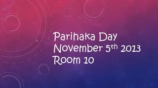 Parihaka Day
th 2013
November 5
Room 10

 