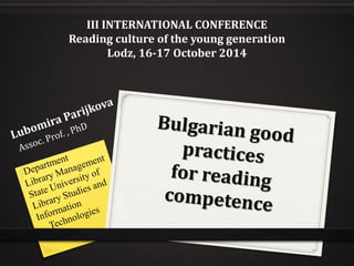 III INTERNATIONAL CONFERENCE 
Reading culture of the young generation 
Lodz, 16-17 October 2014 
 