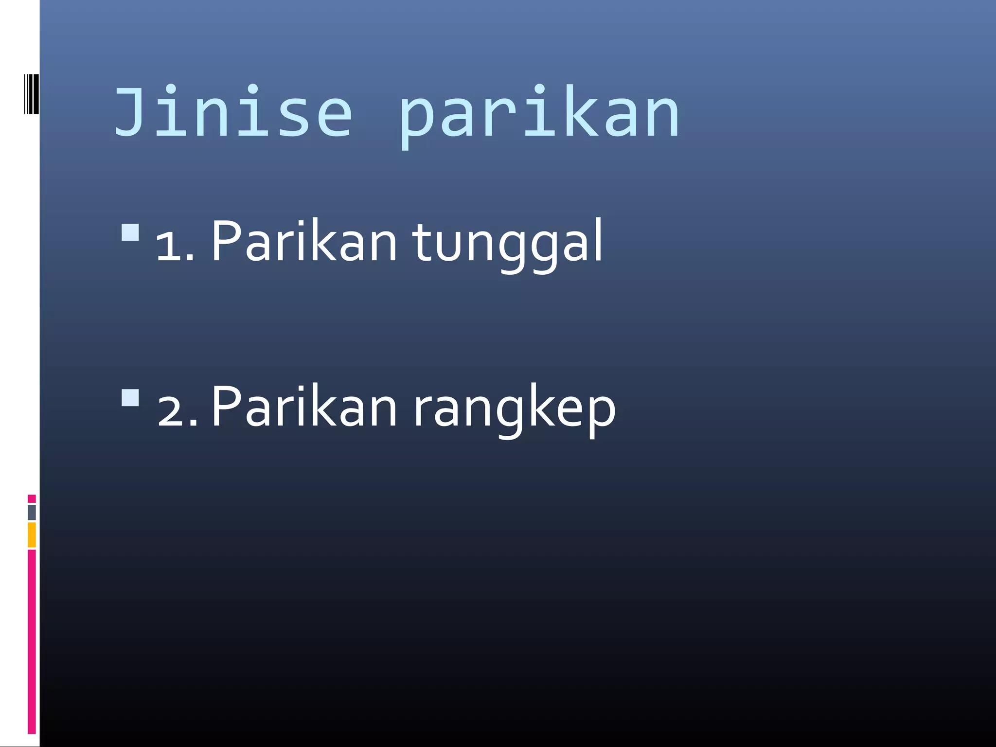 Jinise parikan
1. Parikan tunggal
2.Parikan rangkep