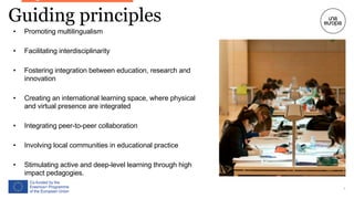 Guiding principles
• Promoting multilingualism
• Facilitating interdisciplinarity
• Fostering integration between educatio...