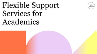 Flexible Support
Services for
Academics
 