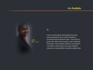 My Portfolio




          Hi,


          I am an enthusiastic and professional who 
          enjoys being part of. As well as leading a 

P
arimala
          successful and productive team. I am quick to 
          grasp new ideas and concepts, and to develop 
          innovative  and creative solutions to problems.
          I am able to work well on my own initiative.
          I possess a strong ability to perform effectively.
 