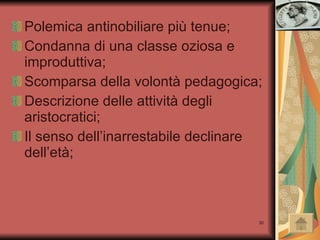 Polemica antinobiliare più tenue; Condanna di una classe oziosa e improduttiva; Scomparsa della volontà pedagogica; Descrizione delle attività degli aristocratici; Il senso dell’inarrestabile declinare dell’età; 