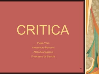 CRITICA Pietro Verri Alessandro  Manzoni Attilio  Momigliano Francesco de  Sanctis 