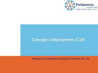 Concept 2Deployment (C2D) Paripoorna Software Solution Service (P) Ltd 