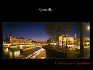 Razmisli… La Conciergerie  i trg  Châtelet  