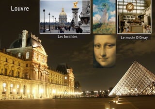 Louvre
Les Invalides Le musée D’Orsay
