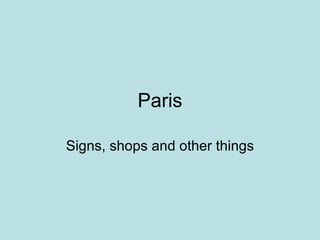 Paris Signs, shops and other things 