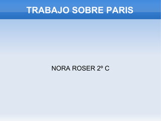 TRABAJO SOBRE PARIS NORA ROSER 2º C 