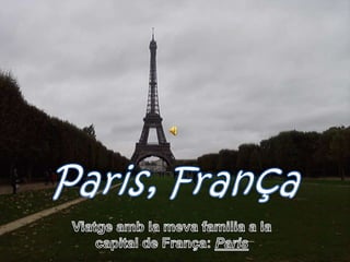 Paris, França Viatgeamb la meva familia a la capital de França: Paris 