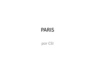 PARIS por CSI 