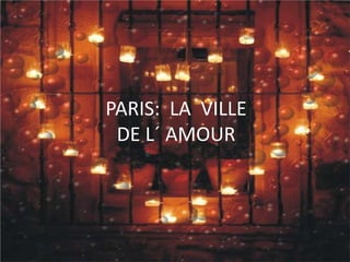 PARIS:  LA  VILLEDE L´ AMOUR 