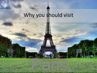 Why you should visitParis, France