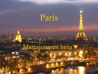 Paris


Maitasunaren hiria ♥
 