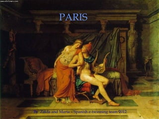 PARIS




By Zaida and Marta – Spanish e-twinning team 2012
 