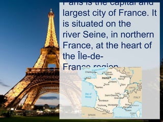 Paris The capital of France 
