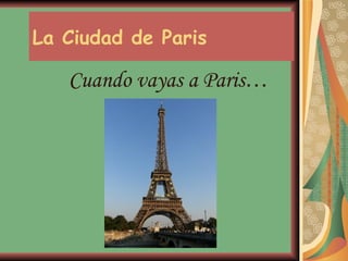 La Ciudad de Paris Cuando vayas a Paris … 