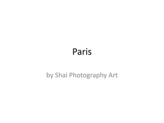 Paris

by Shai Photography Art
 