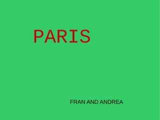 PARIS


   FRAN AND ANDREA
 