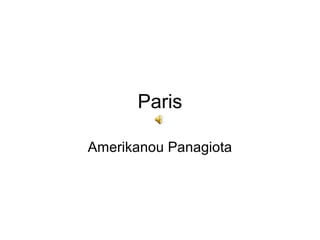 Paris
Amerikanou Panagiota
 