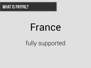 France
fully supported
What is PayPal?
 