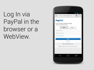 Log In via
PayPal in the
browser or a
WebView.
 