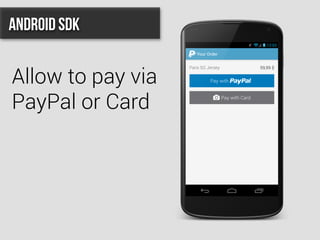 Allow to pay via
PayPal or Card
Android SDK
 
