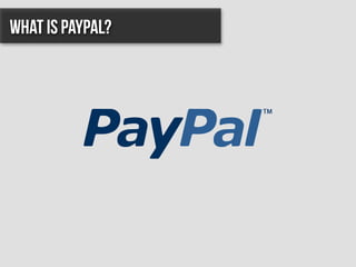 What is PayPal?
 