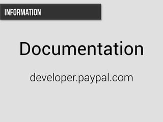 Documentation
developer.paypal.com
Information
 