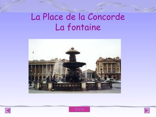 La Place de la Concorde
La fontaine

TEXTE

 
