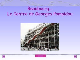 Beaubourg...
Le Centre de Georges Pompidou

TEXTE

 