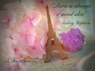 "Paris is always
a good idea"
Audrey Hepburn
 