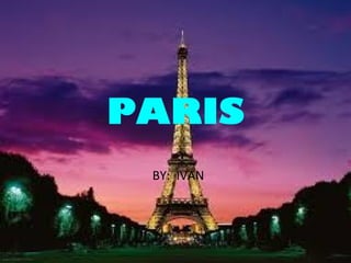 PARIS
BY: IVAN
 