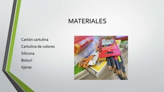 MATERIALES
Cartón cartulina
Cartulina de colores
Silicona
Bisturí
tijeras