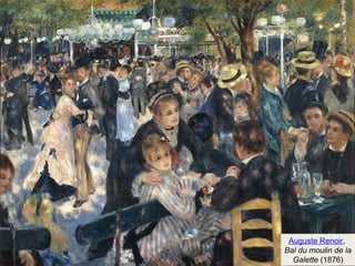 Auguste Renoir, 
Bal du moulin de la 
Galette (1876) 
 