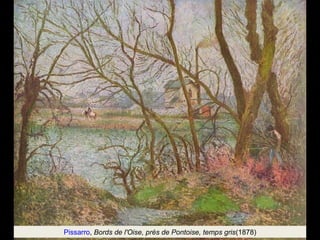 Pissarro, Bords de l'Oise, près de Pontoise, temps gris(1878) 
 