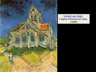 Vincent van Gogh, 
L'église d'Auvers-sur-Oise, 
(1890) 
 