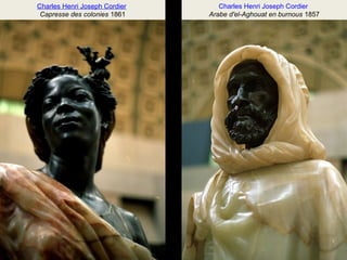 Charles Henri Joseph Cordier 
Arabe d'el-Aghouat en burnous 1857 
Charles Henri Joseph Cordier 
Capresse des colonies 1861 
 
