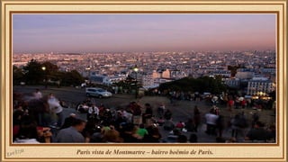 Paris vista de Montmartre – bairro boêmio de Paris. 
 