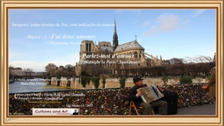 Imagens: todas tiradas da Net, com indicação de autoria 
Música : 1 – J’ai deux amours 
Madeleine Peyroux 
2 – Parlez-moi d’amour 
“Midnight in Paris” Soundtrack 
Criação, pesquisa, compilação e formatação: 
Delza Dias Ferreira 
delzadfer@gmail.com 
Versão para o Inglês : Flavio M. de Freitas Guimarães 
Webmaster e Revisão – Claudia Ricci 
www.culturesandart.com 
São Paulo, VI - 2013 
 