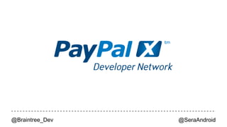 OFF FUTURE 
Payment Method 
ON 
ON 
ON 
ON 
Braintree 
@Braintree_Dev @SeraAndroid 
 