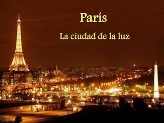 París
La ciudad de la luz
 