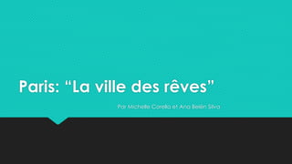 Paris: “La ville des rêves”
Par Michelle Corella et Ana Belén Silva
 