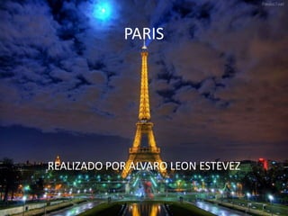 PARIS
REALIZADO POR ALVARO LEON ESTEVEZ
 