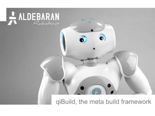 qiBuild, the meta build framework
 
