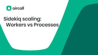 Paris.rb – 07/19 – Sidekiq scaling, workers vs processes | PPT