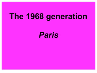 The 1968 generation
Paris
 