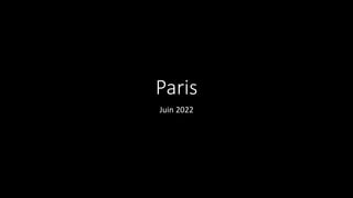 Paris
Juin 2022
 